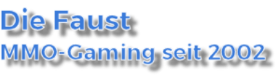 Die Faust - MMO-Gaming seit 2002